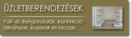 zletberendezsek, kosarak, flik, rcsok, konfekci llvnyok, fali- s ikergondolk